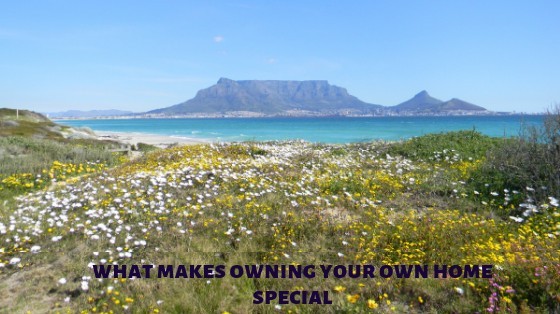 WHAT MAKES OWNING YOUR OWN HOME SPECIAL | what makes owning your own home special